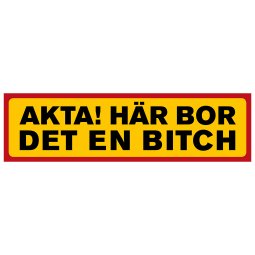 Akta här bor det en bitch