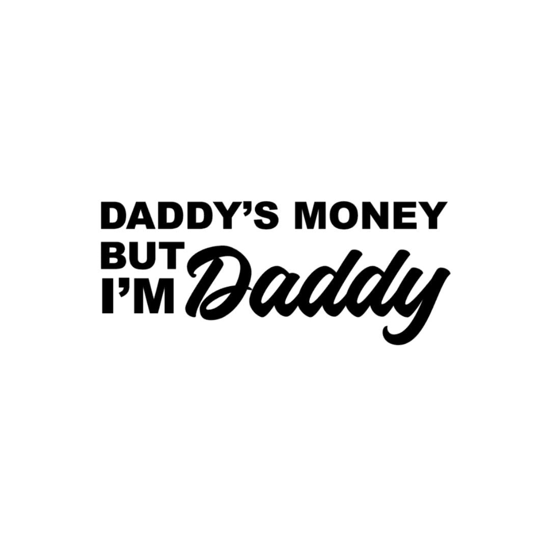 Daddys money but im daddy