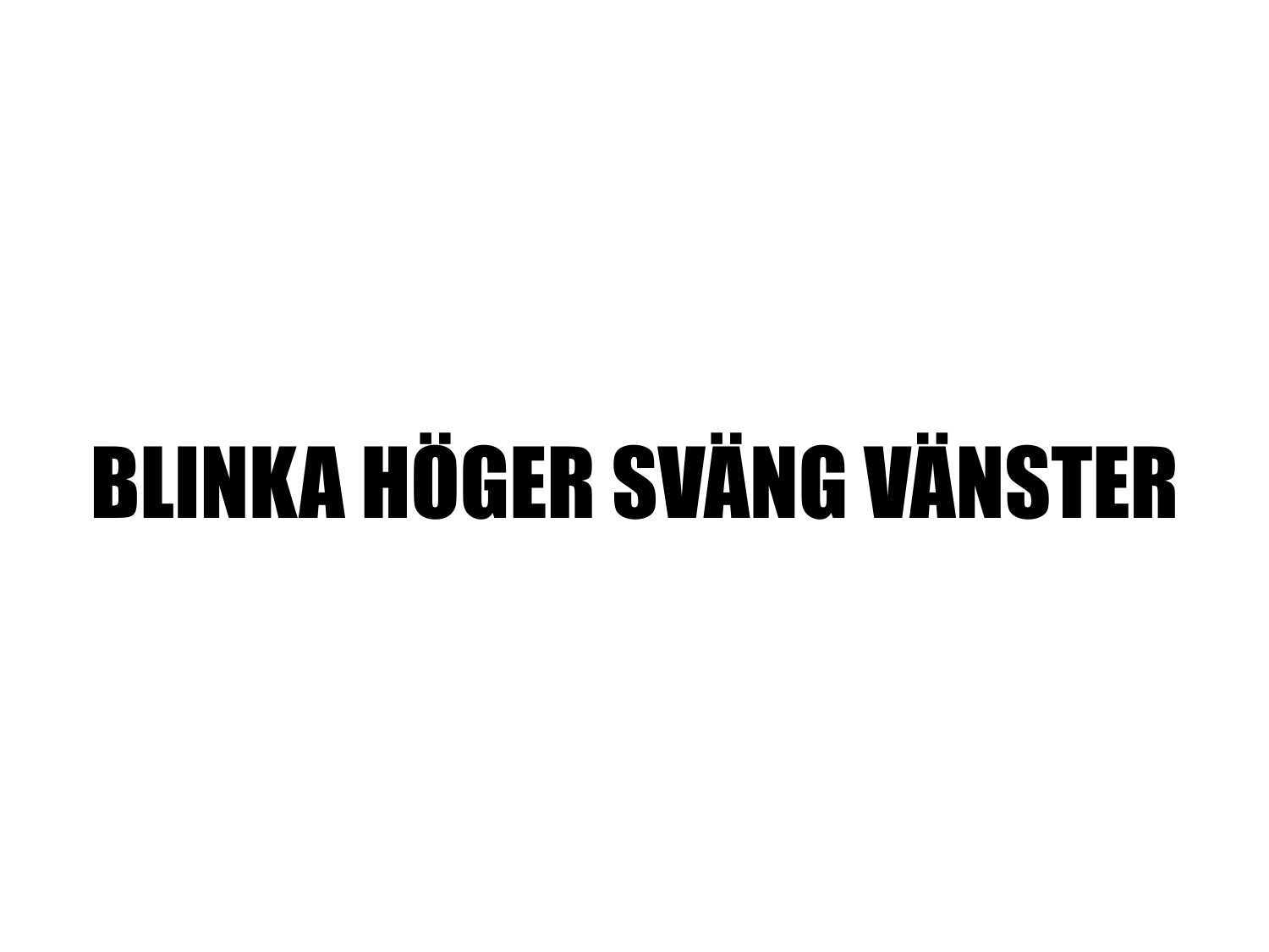 BLINKA HÖGER SVÄNG VÄNSTER