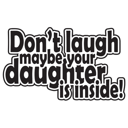 Dont laugh maybe your daughter is inside