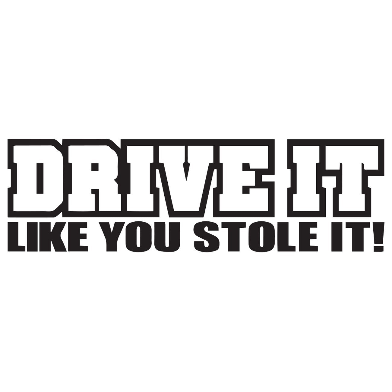 Drive it like you stole it