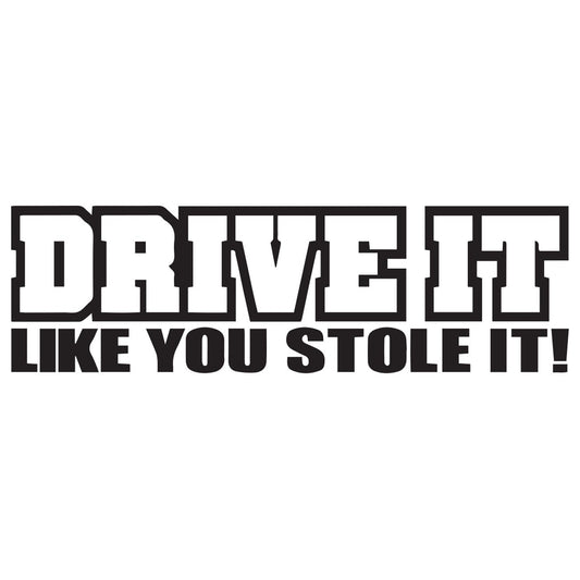 Drive it like you stole it