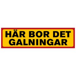 Här bor det galningar
