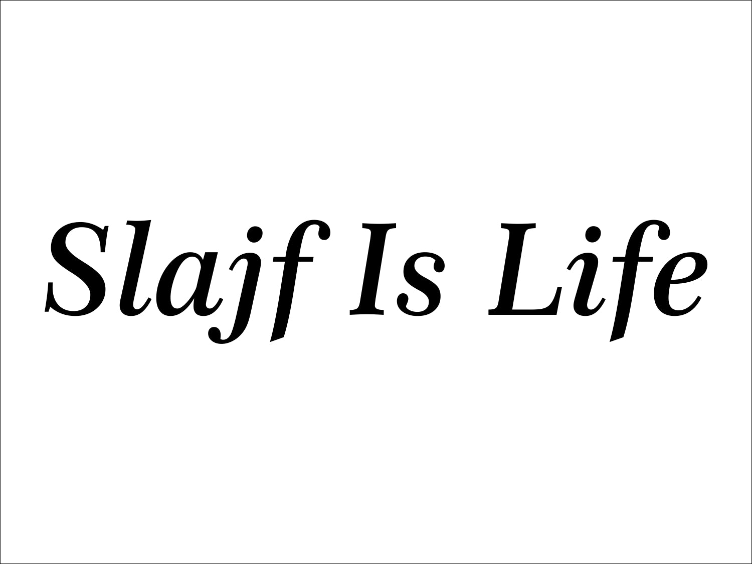 Slajf Is Life