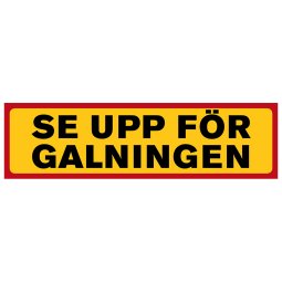 Se upp för galningen