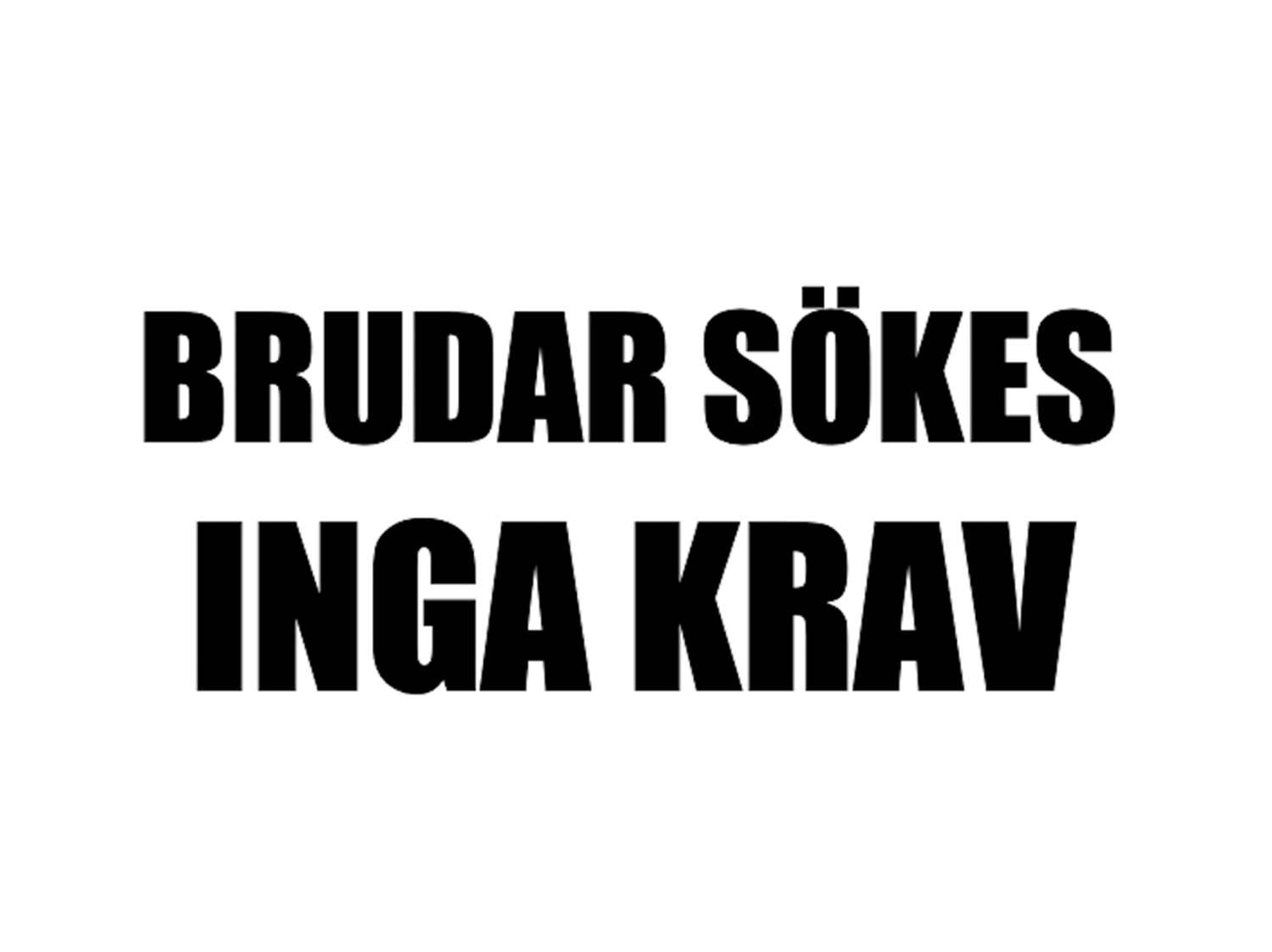 Brudar sökes inga krav