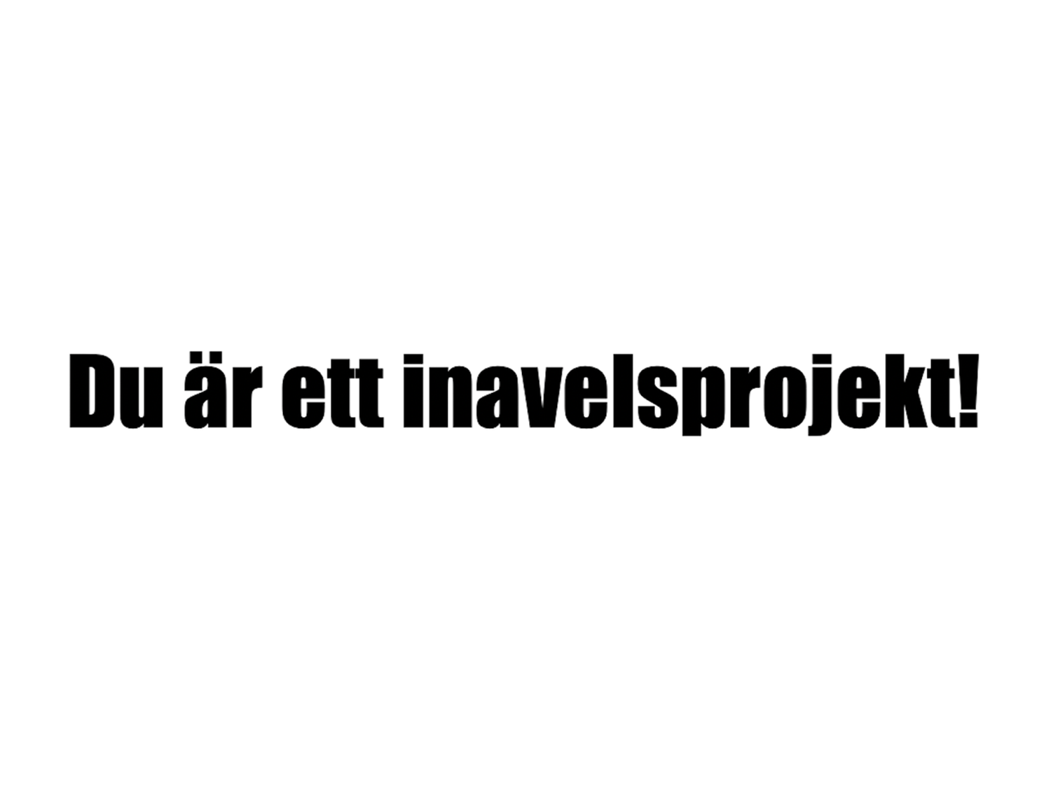 Du är ett inavelsprojekt