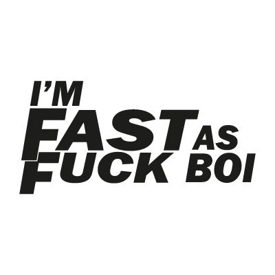 Im fast as fuck boi
