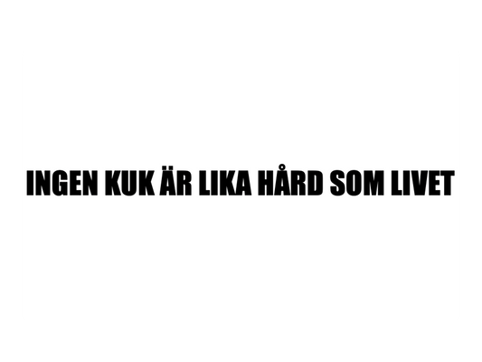 Ingen kuk är lika hård som livet