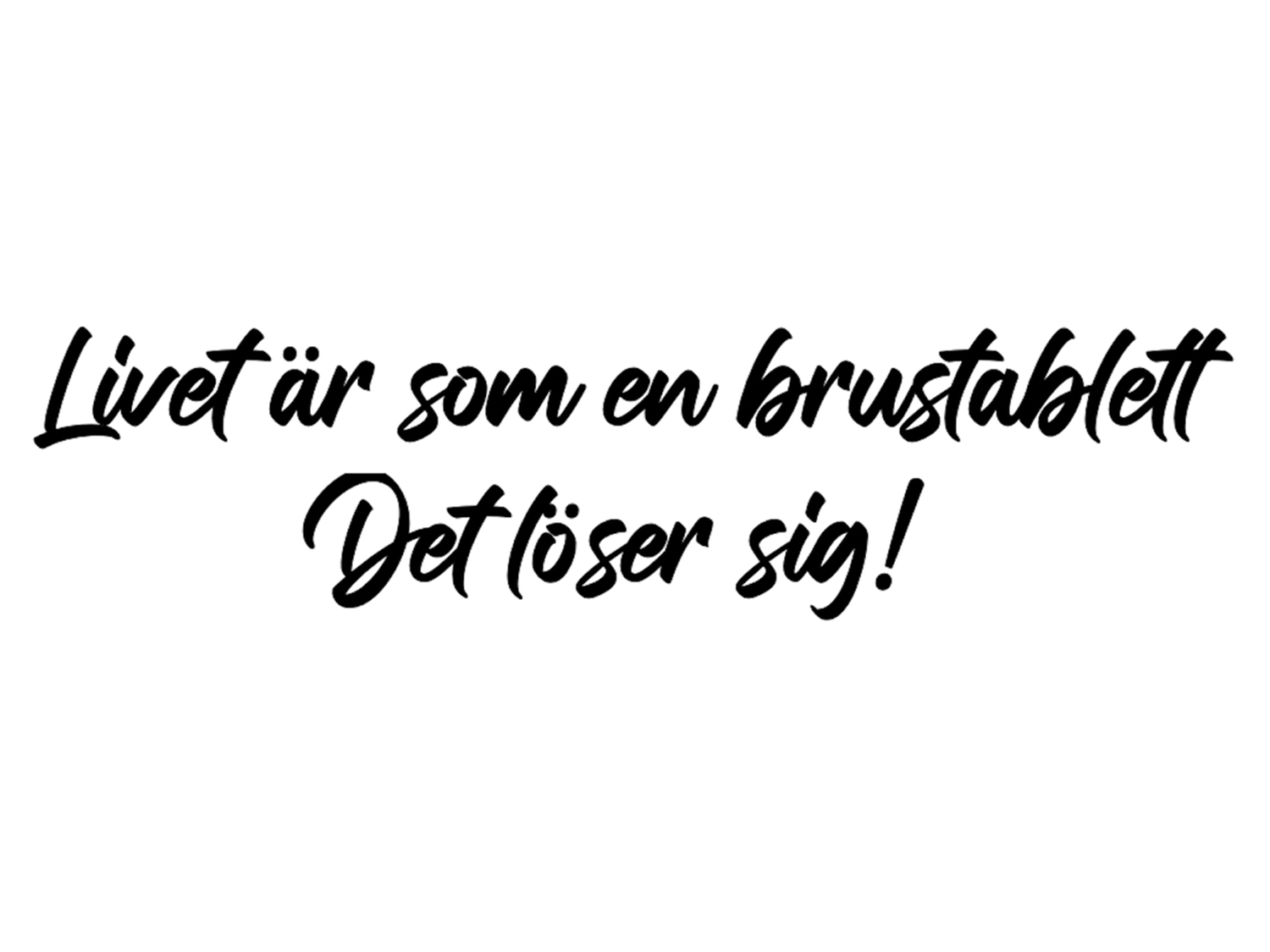 Livet är som en brustablett