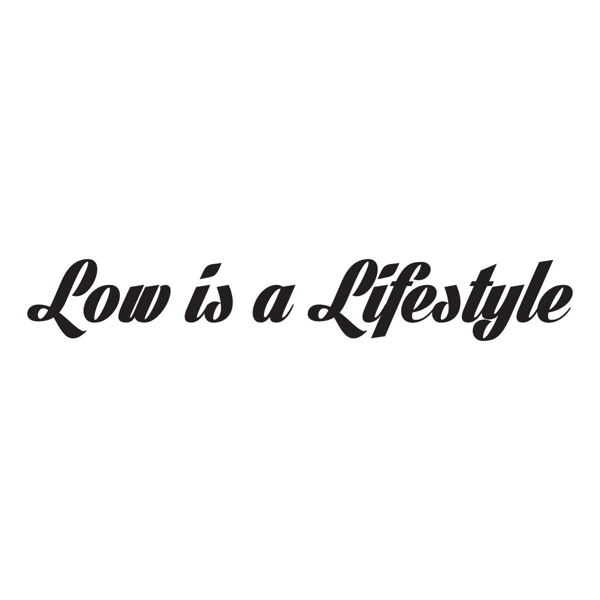 Low is a lifestyle