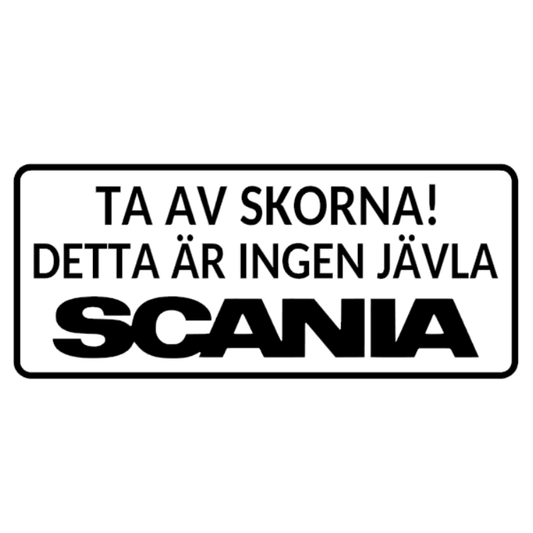 Ta av dig skorna detta är ingen jävla Scania